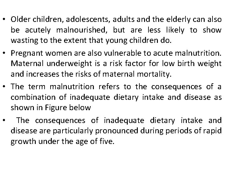  • Older children, adolescents, adults and the elderly can also be acutely malnourished,