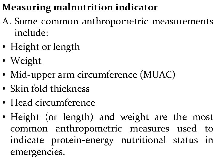 Measuring malnutrition indicator A. Some common anthropometric measurements include: • Height or length •