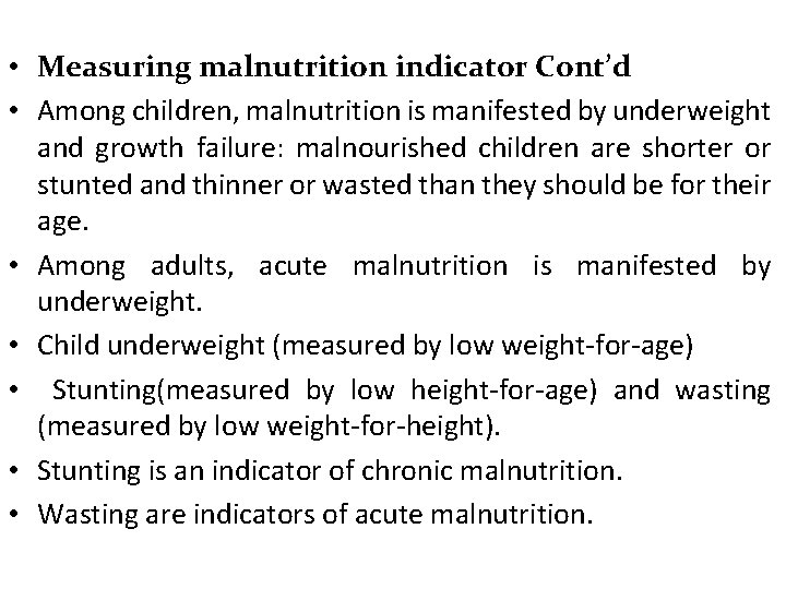  • Measuring malnutrition indicator Cont’d • Among children, malnutrition is manifested by underweight