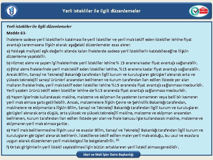 Yerli istekliler ile ilgili düzenlemeler Madde 63İhalelere sadece yerli isteklilerin katılması ile yerli istekliler