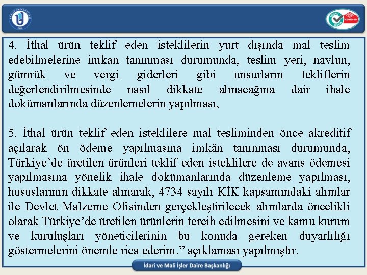 4. İthal ürün teklif eden isteklilerin yurt dışında mal teslim edebilmelerine imkan tanınması durumunda,