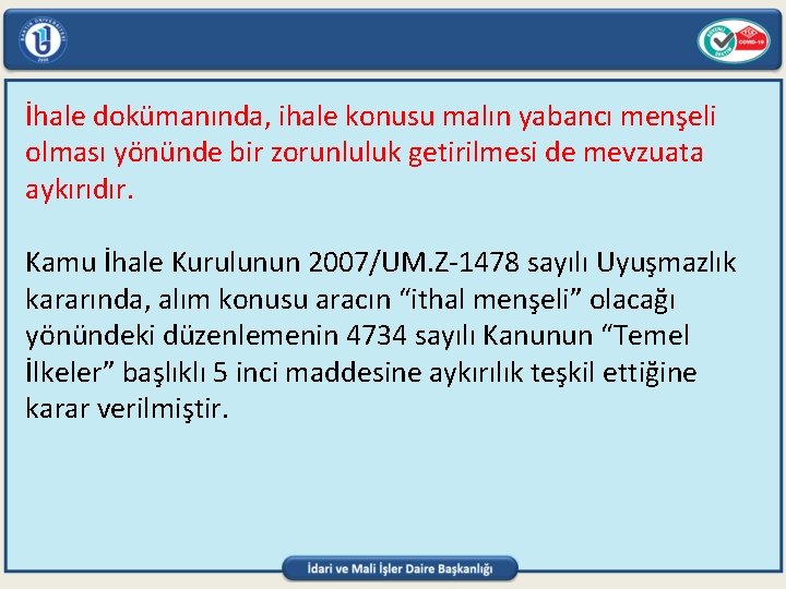 İhale dokümanında, ihale konusu malın yabancı menşeli olması yönünde bir zorunluluk getirilmesi de mevzuata