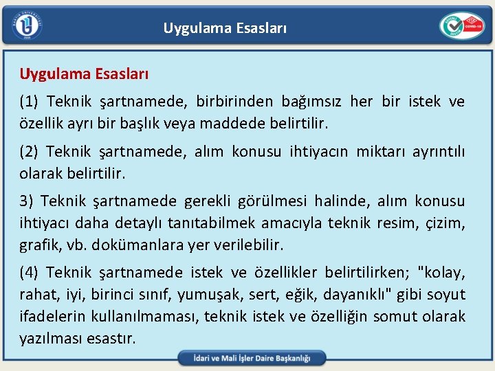 Uygulama Esasları (1) Teknik şartnamede, birbirinden bağımsız her bir istek ve özellik ayrı bir