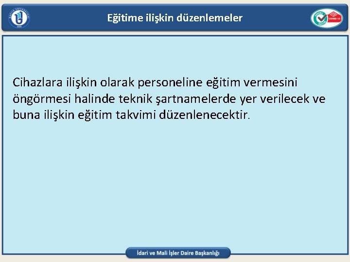 Eğitime ilişkin düzenlemeler Cihazlara ilişkin olarak personeline eğitim vermesini öngörmesi halinde teknik şartnamelerde yer