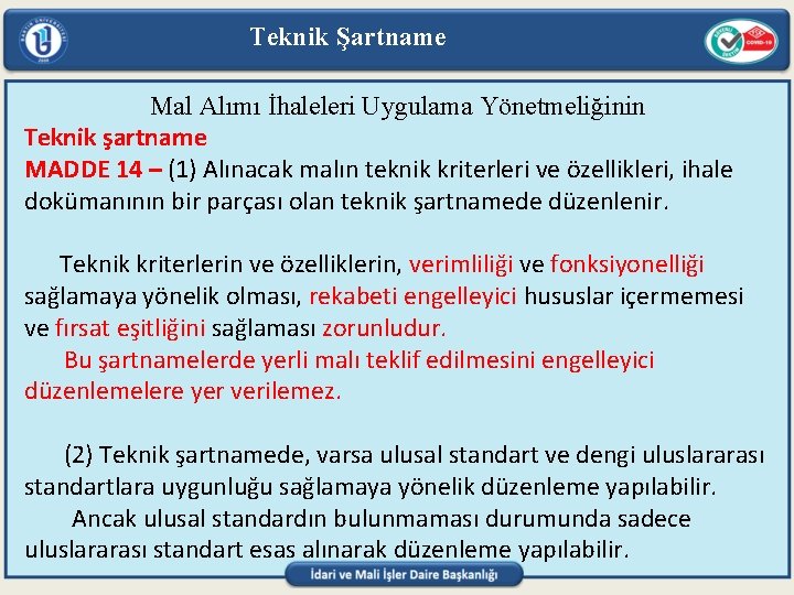 Teknik Şartname Mal Alımı İhaleleri Uygulama Yönetmeliğinin Teknik şartname MADDE 14 – (1) Alınacak