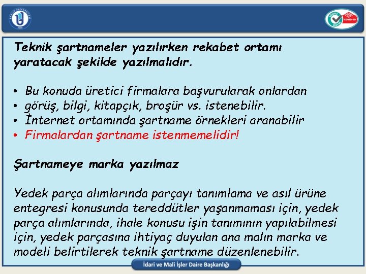 Teknik şartnameler yazılırken rekabet ortamı yaratacak şekilde yazılmalıdır. • • Bu konuda üretici firmalara