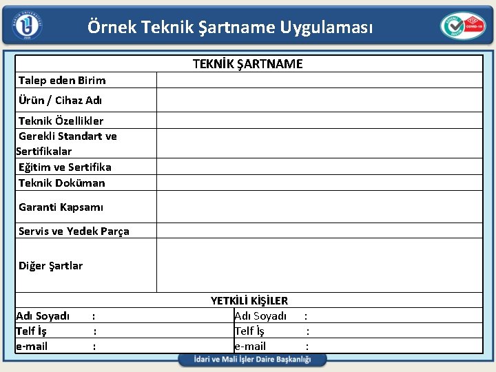 Örnek Teknik Şartname Uygulaması TEKNİK ŞARTNAME Talep eden Birim Ürün / Cihaz Adı Teknik