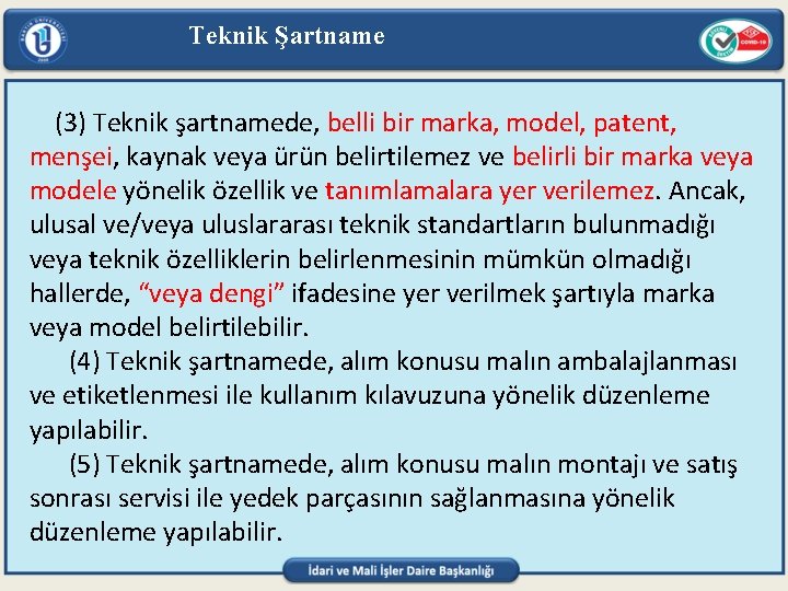 Teknik Şartname (3) Teknik şartnamede, belli bir marka, model, patent, menşei, kaynak veya ürün