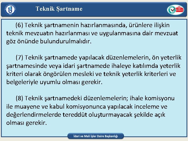 Teknik Şartname (6) Teknik şartnamenin hazırlanmasında, ürünlere ilişkin teknik mevzuatın hazırlanması ve uygulanmasına dair