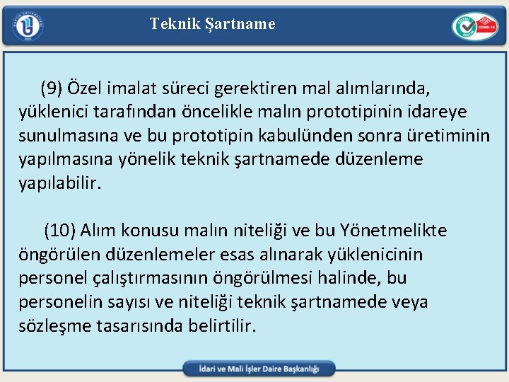 Teknik Şartname (9) Özel imalat süreci gerektiren mal alımlarında, yüklenici tarafından öncelikle malın prototipinin