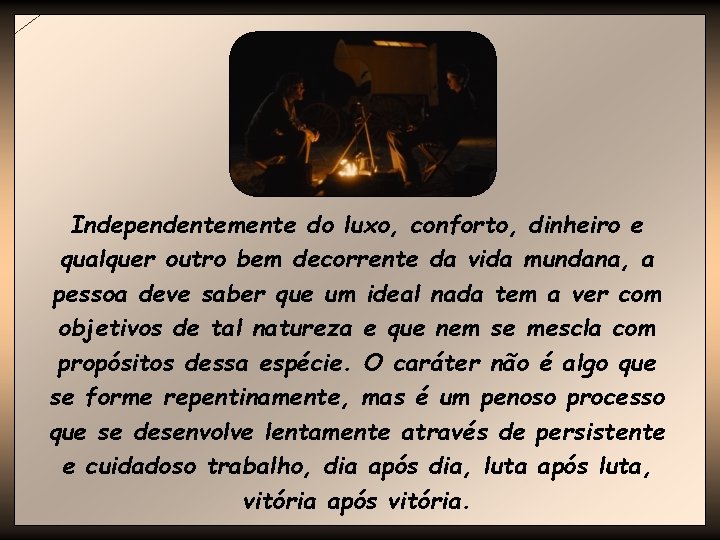 Independentemente do luxo, conforto, dinheiro e qualquer outro bem decorrente da vida mundana, a