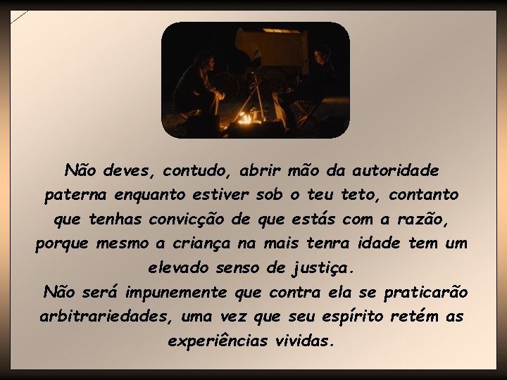 Não deves, contudo, abrir mão da autoridade paterna enquanto estiver sob o teu teto,