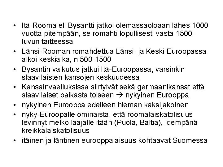  • Itä-Rooma eli Bysantti jatkoi olemassaoloaan lähes 1000 vuotta pitempään, se romahti lopullisesti