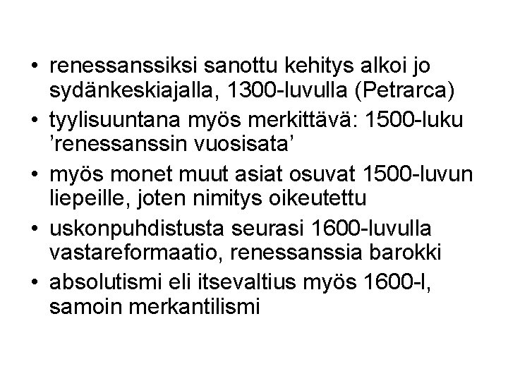  • renessanssiksi sanottu kehitys alkoi jo sydänkeskiajalla, 1300 -luvulla (Petrarca) • tyylisuuntana myös