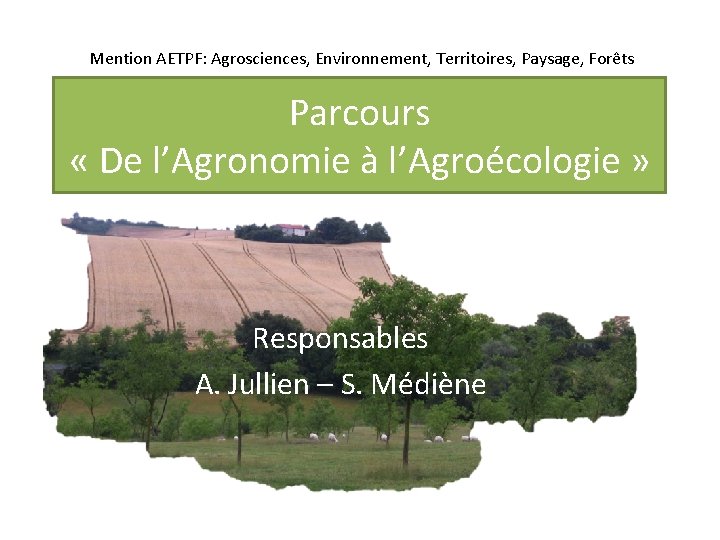Mention AETPF: Agrosciences, Environnement, Territoires, Paysage, Forêts Parcours « De l’Agronomie à l’Agroécologie »