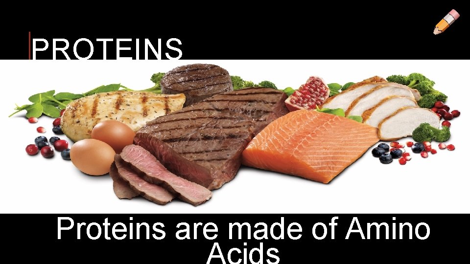 PROTEINS Proteins are made of Amino 