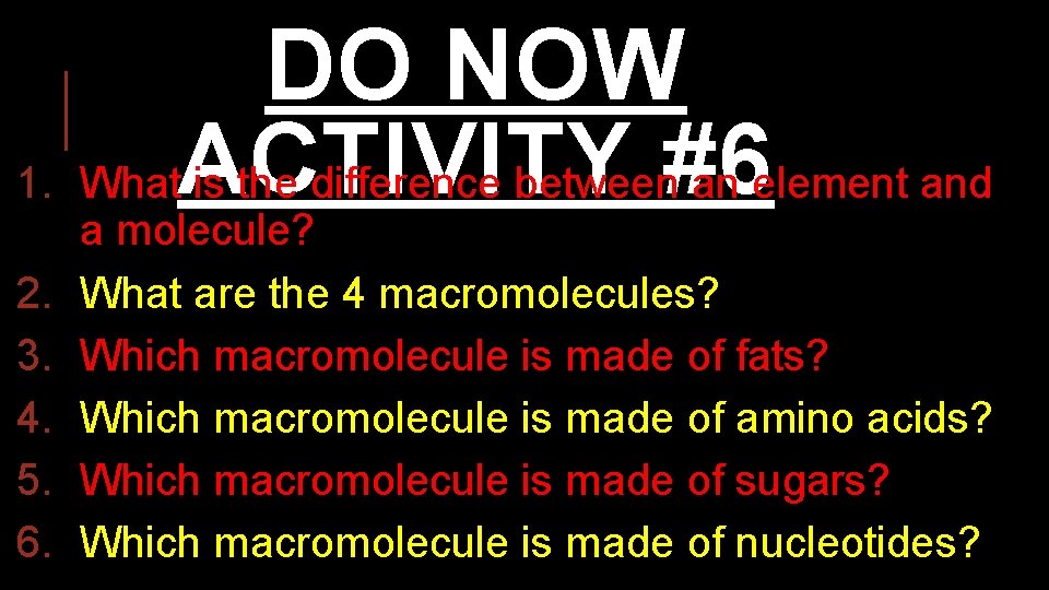 DO NOW 1. What. ACTIVITY is the difference between#6 an element and 2. 3.