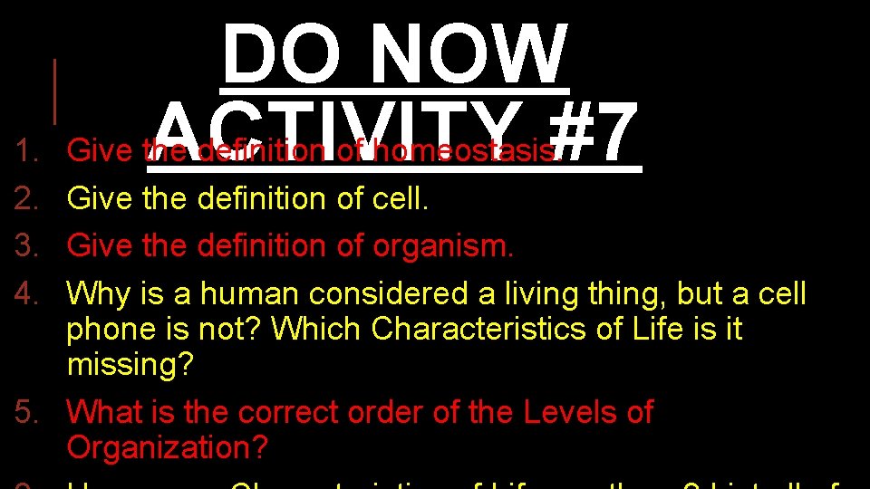 1. 2. 3. 4. DO NOW ACTIVITY #7 Give the definition of homeostasis. Give