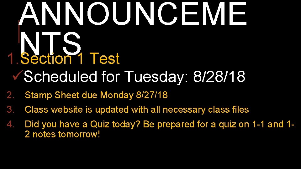 ANNOUNCEME NTS 1. Section 1 Test üScheduled for Tuesday: 8/28/18 2. Stamp Sheet due