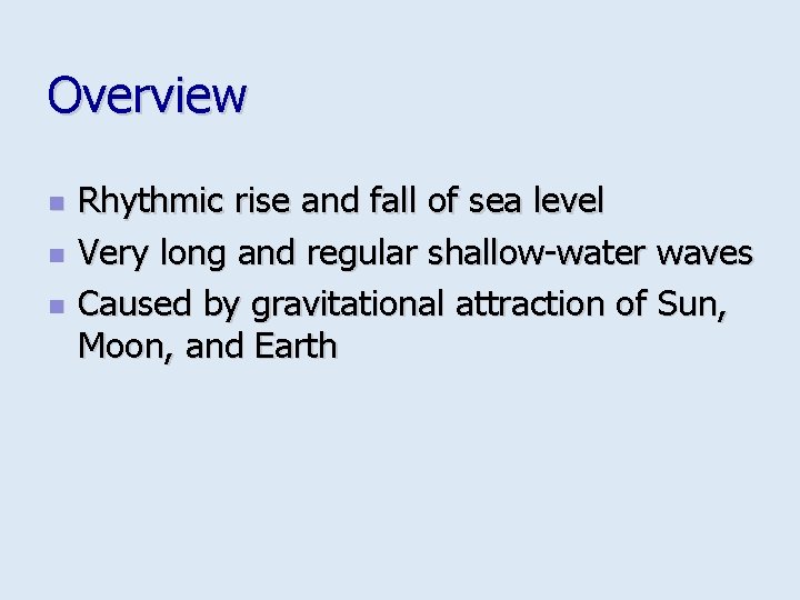 Overview n n n Rhythmic rise and fall of sea level Very long and