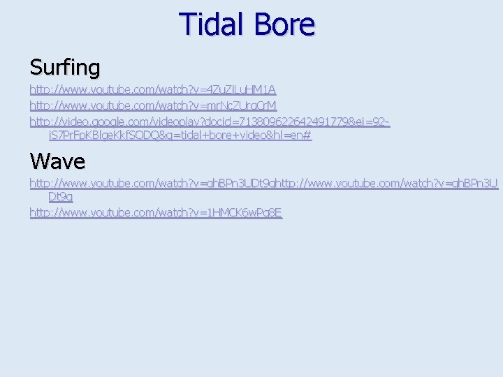 Tidal Bore Surfing http: //www. youtube. com/watch? v=4 Zu. Zi. Lu. HM 1 A