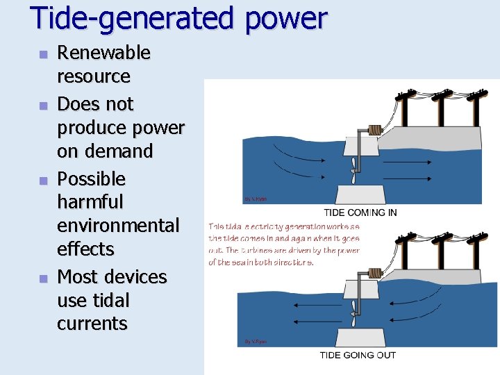 Tide-generated power n n Renewable resource Does not produce power on demand Possible harmful