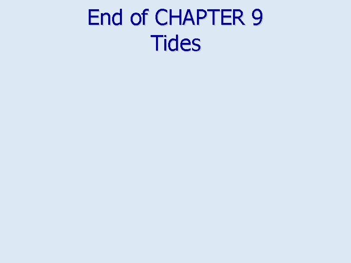 End of CHAPTER 9 Tides 