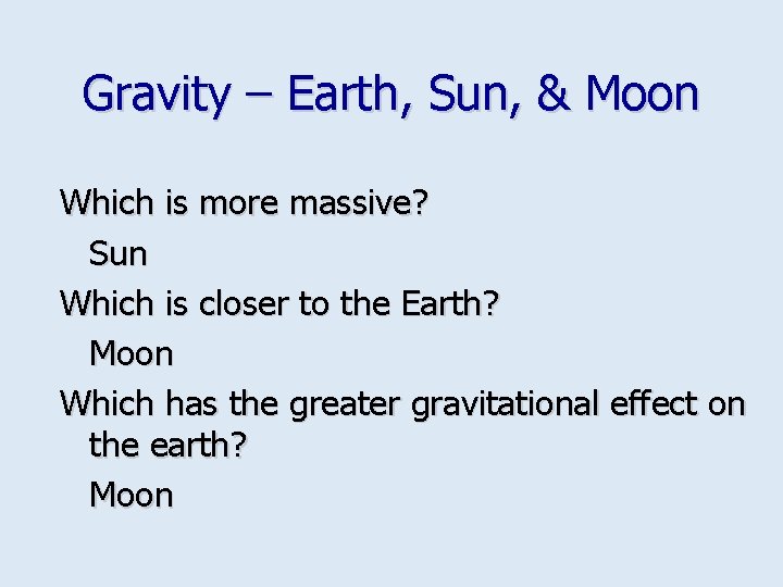 Gravity – Earth, Sun, & Moon Which is more massive? Sun Which is closer