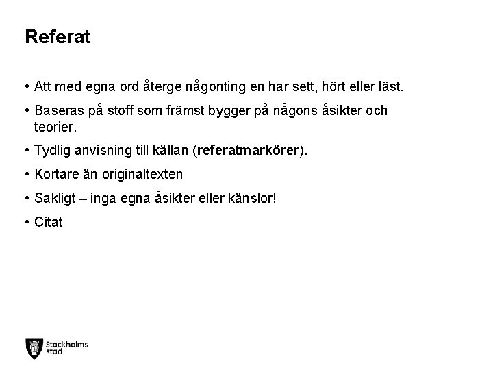 Referat • Att med egna ord återge någonting en har sett, hört eller läst.