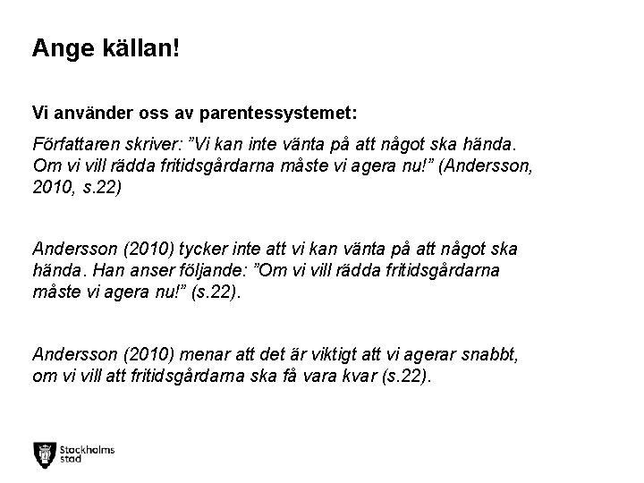 Ange källan! Vi använder oss av parentessystemet: Författaren skriver: ”Vi kan inte vänta på