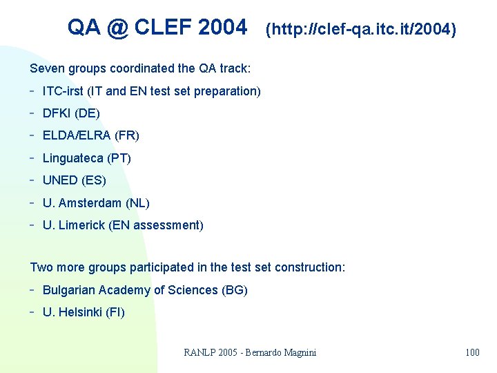 QA @ CLEF 2004 (http: //clef-qa. itc. it/2004) Seven groups coordinated the QA track: QA @ CLEF 2004 (http: //clef-qa. itc. it/2004) Seven groups coordinated the QA track: