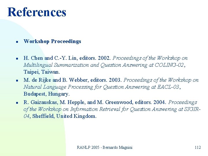 References n n Workshop Proceedings H. Chen and C. -Y. Lin, editors. 2002. Proceedings References n n Workshop Proceedings H. Chen and C. -Y. Lin, editors. 2002. Proceedings
