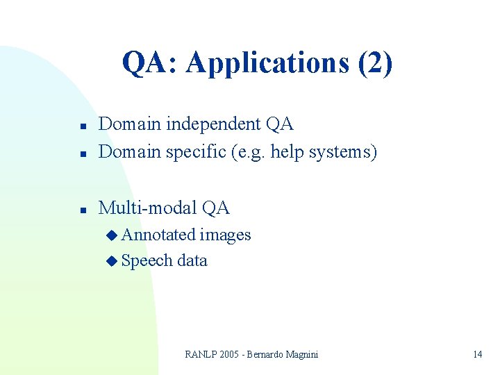 QA: Applications (2) n Domain independent QA Domain specific (e. g. help systems) n QA: Applications (2) n Domain independent QA Domain specific (e. g. help systems) n