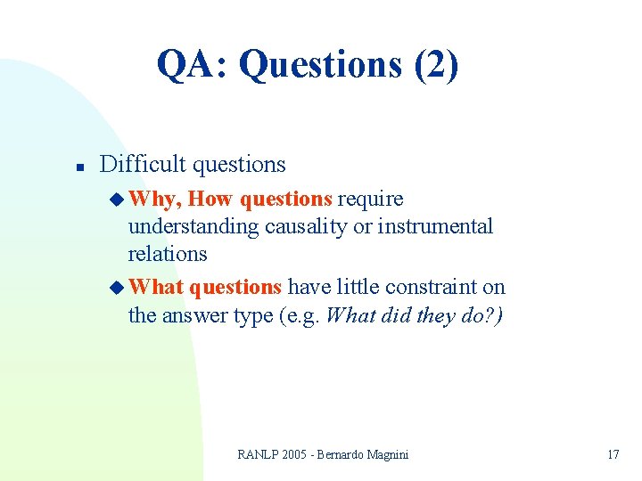 QA: Questions (2) n Difficult questions u Why, How questions require understanding causality or QA: Questions (2) n Difficult questions u Why, How questions require understanding causality or
