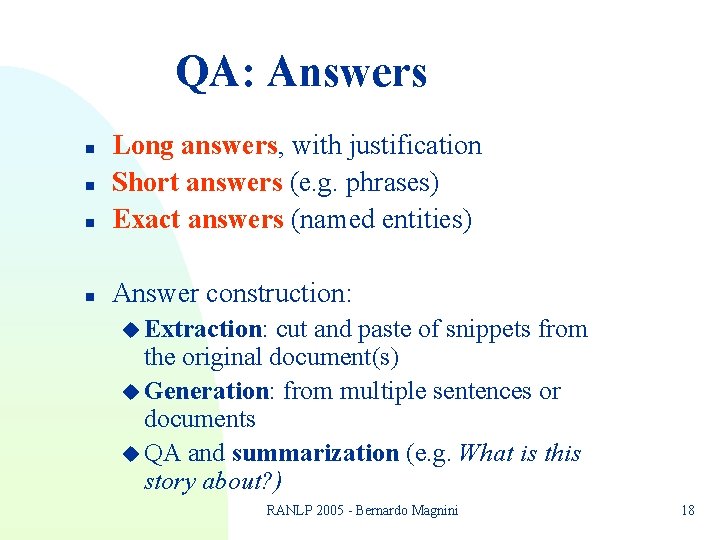 QA: Answers n Long answers, with justification Short answers (e. g. phrases) Exact answers QA: Answers n Long answers, with justification Short answers (e. g. phrases) Exact answers