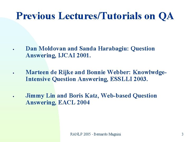 Previous Lectures/Tutorials on QA · · · Dan Moldovan and Sanda Harabagiu: Question Answering, Previous Lectures/Tutorials on QA · · · Dan Moldovan and Sanda Harabagiu: Question Answering,