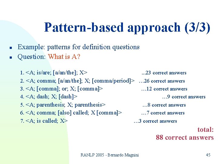 Pattern-based approach (3/3) n n Example: patterns for definition questions Question: What is A? Pattern-based approach (3/3) n n Example: patterns for definition questions Question: What is A?