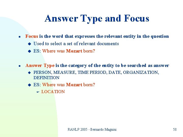 Answer Type and Focus n n Focus is the word that expresses the relevant Answer Type and Focus n n Focus is the word that expresses the relevant