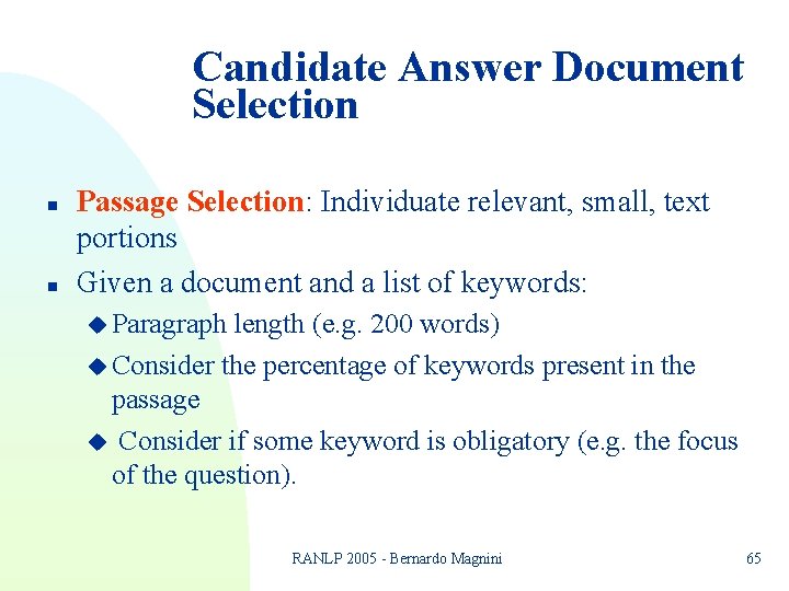 Candidate Answer Document Selection n n Passage Selection: Individuate relevant, small, text portions Given Candidate Answer Document Selection n n Passage Selection: Individuate relevant, small, text portions Given