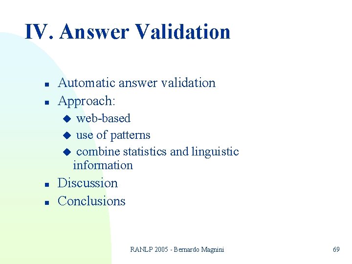 IV. Answer Validation n n Automatic answer validation Approach: web-based u use of patterns IV. Answer Validation n n Automatic answer validation Approach: web-based u use of patterns