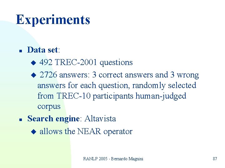 Experiments n n Data set: u 492 TREC-2001 questions u 2726 answers: 3 correct Experiments n n Data set: u 492 TREC-2001 questions u 2726 answers: 3 correct