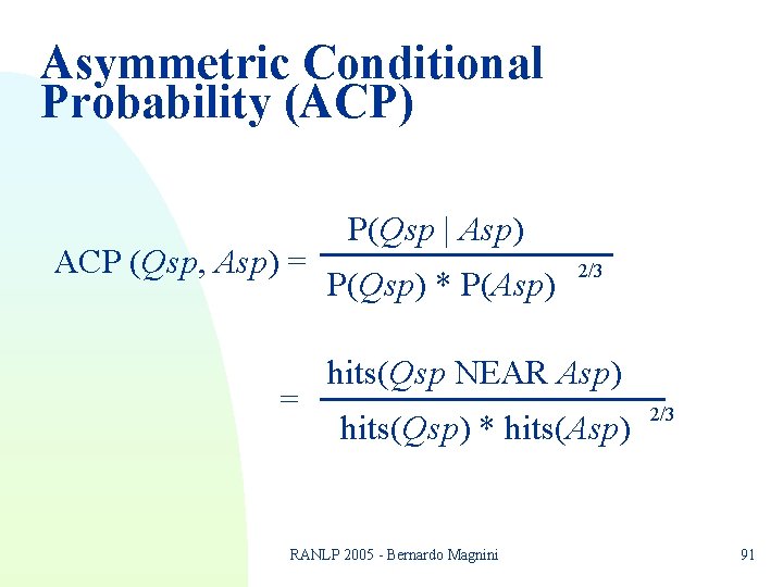 Asymmetric Conditional Probability (ACP) ACP (Qsp, Asp) = = P(Qsp | Asp) P(Qsp) * Asymmetric Conditional Probability (ACP) ACP (Qsp, Asp) = = P(Qsp | Asp) P(Qsp) *