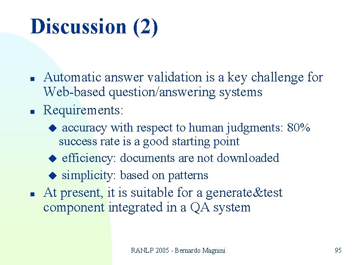 Discussion (2) n n Automatic answer validation is a key challenge for Web-based question/answering Discussion (2) n n Automatic answer validation is a key challenge for Web-based question/answering