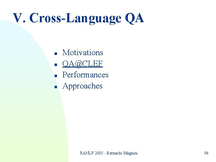 V. Cross-Language QA n n Motivations QA@CLEF Performances Approaches RANLP 2005 - Bernardo Magnini V. Cross-Language QA n n Motivations QA@CLEF Performances Approaches RANLP 2005 - Bernardo Magnini