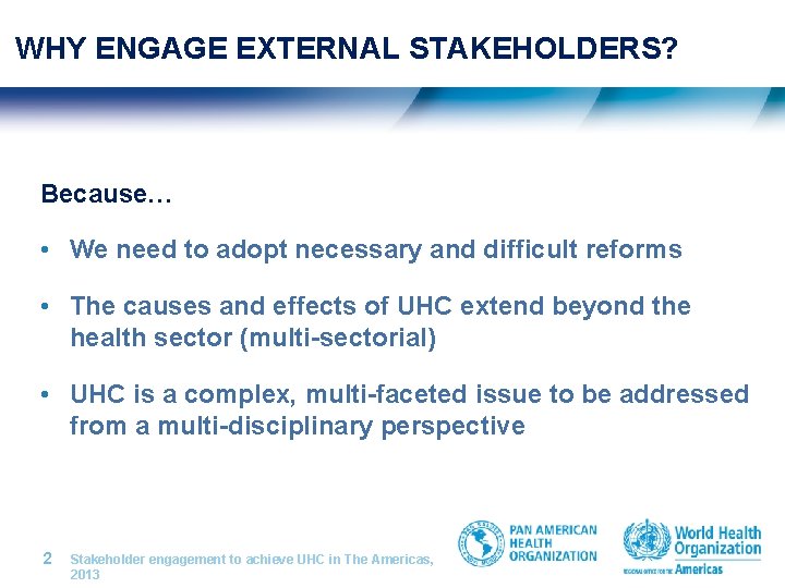 WHY ENGAGE EXTERNAL STAKEHOLDERS? Because… • We need to adopt necessary and difficult reforms