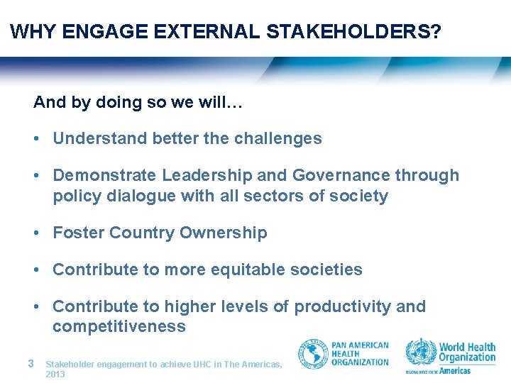 WHY ENGAGE EXTERNAL STAKEHOLDERS? And by doing so we will… • Understand better the