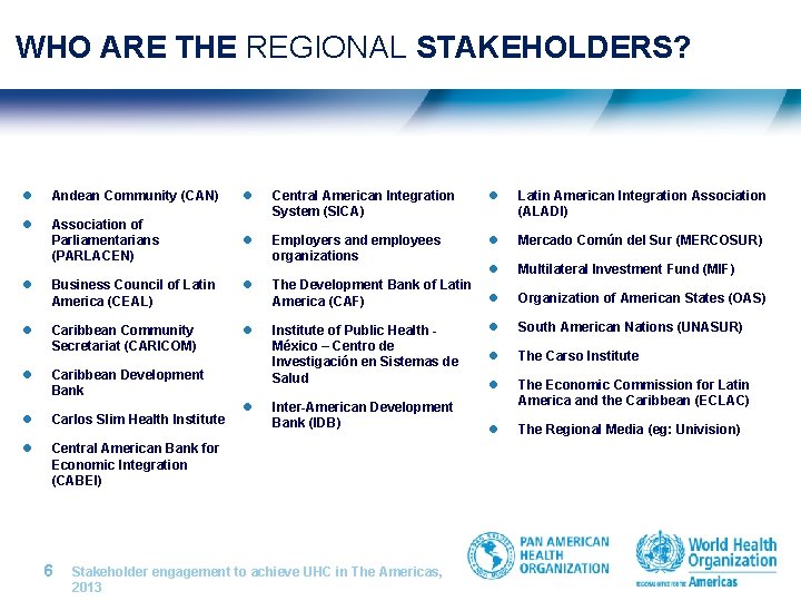 WHO ARE THE REGIONAL STAKEHOLDERS? l Andean Community (CAN) l l l Association of