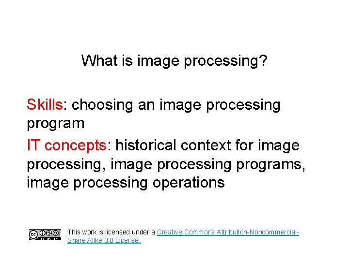 What is image processing? Skills: choosing an image processing program IT concepts: historical context