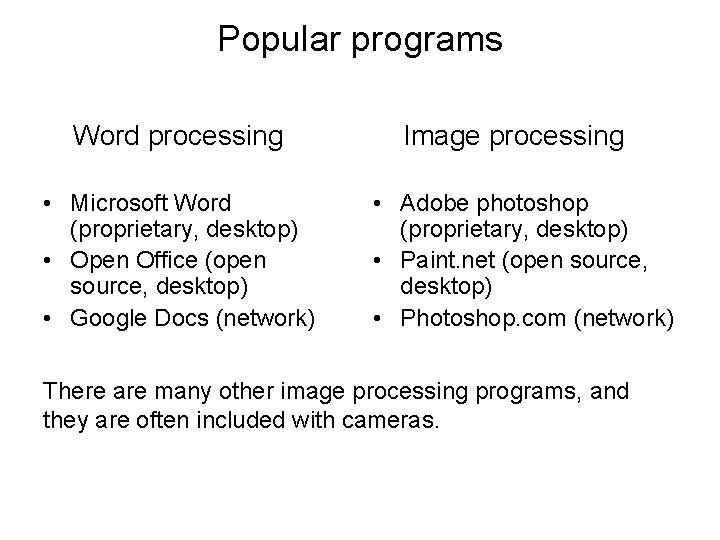 Popular programs Word processing • Microsoft Word (proprietary, desktop) • Open Office (open source,