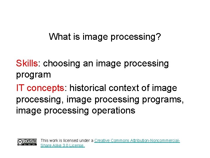What is image processing? Skills: choosing an image processing program IT concepts: historical context